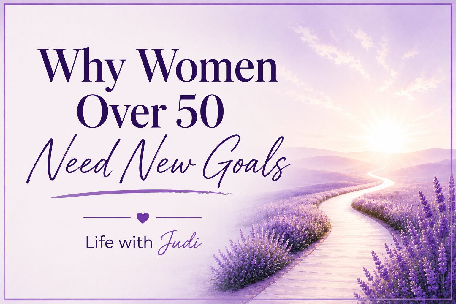 Purple featured image for a blog post about goals for women over 50, featuring a lavender path leading toward a bright horizon.